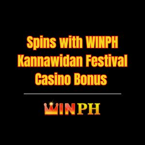 Spins with WINPH Kannawidan Festival Casino Bonus - Winph
