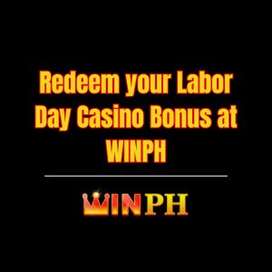 Redeem your Labor Day Casino Bonus at WINPH - Winph