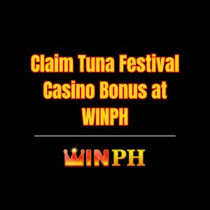 Claim Tuna Festival Casino Bonus at WINPH - Winph