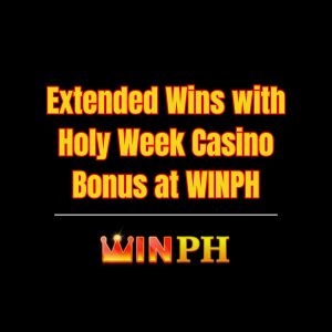 Extended Wins with Holy Week Casino Bonus at WINPH - Winph