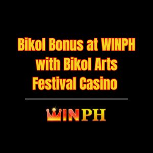Bikol Bonus at WINPH with Bikol Arts Festival Casino - Winph
