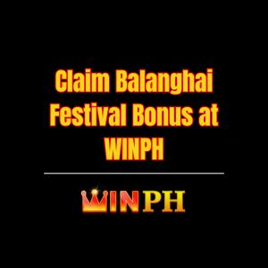Claim Balanghai Festival Bonus at WINPH - Winph