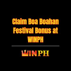 Claim Boa Boahan Festival Bonus at WINPH - Winph