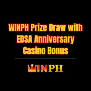 WINPH Prize Draw with EDSA Anniversary Casino Bonus - Winph
