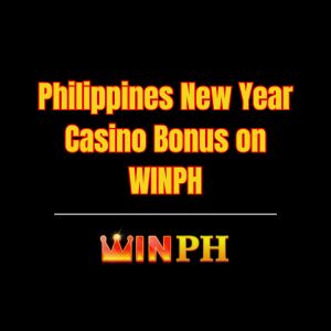 Philippines New Year Casino Bonus on WINPH - Winph