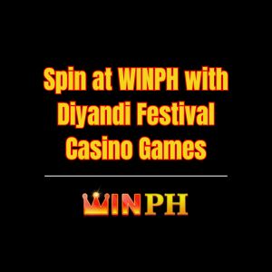 Spin at WINPH with Diyandi Festival Casino Games - Winph