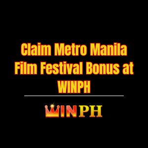 Claim Metro Manila Film Festival Bonus at WINPH - Winph