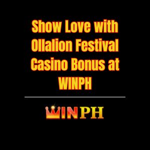 Show Love with Ollalion Festival Casino Bonus at WINPH - Winph